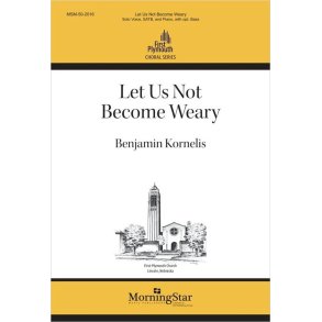 Let Us Not Become Weary: Solo Voice, SATB, Piano and opt. Bass