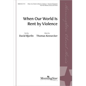 When Our World Is Rent by Violence