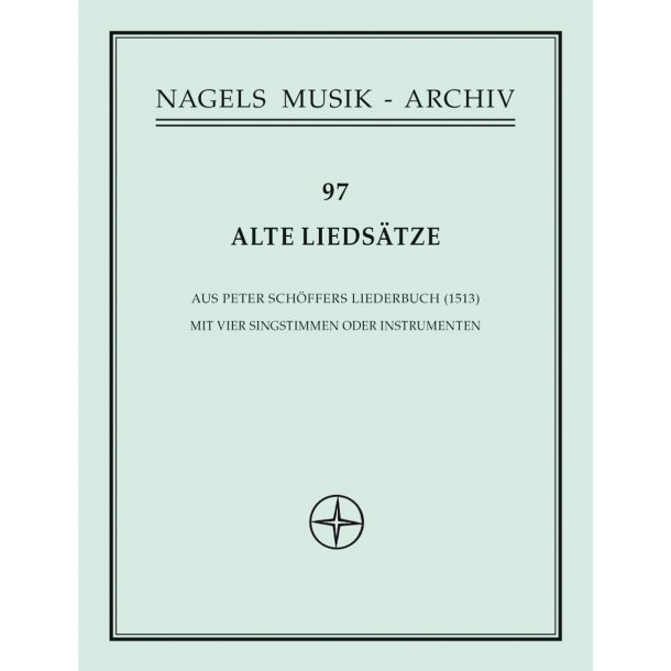 Alte Lieds&auml;tze aus Peter Sch&ouml;ffers Liederbuch von 1513 - 