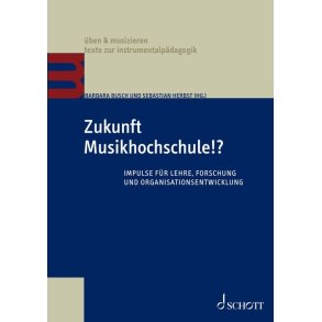 Zukunft Musikhochschule!: Impulse f&uuml;r Lehre, Forschung und Organisationsentwicklung