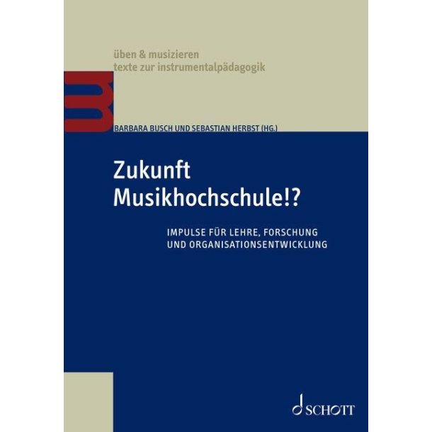 Zukunft Musikhochschule!: Impulse f&uuml;r Lehre, Forschung und Organisationsentwicklung
