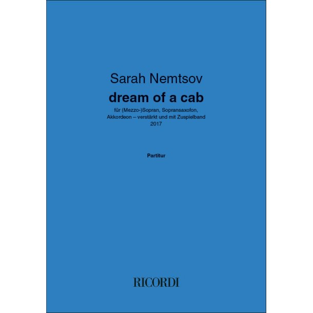 dream of a cab: f&uuml;r (Mezzo-)Sopran, Sopransaxofon,Akkordeon - verst&auml;rkt und mit Zuspielband 2017