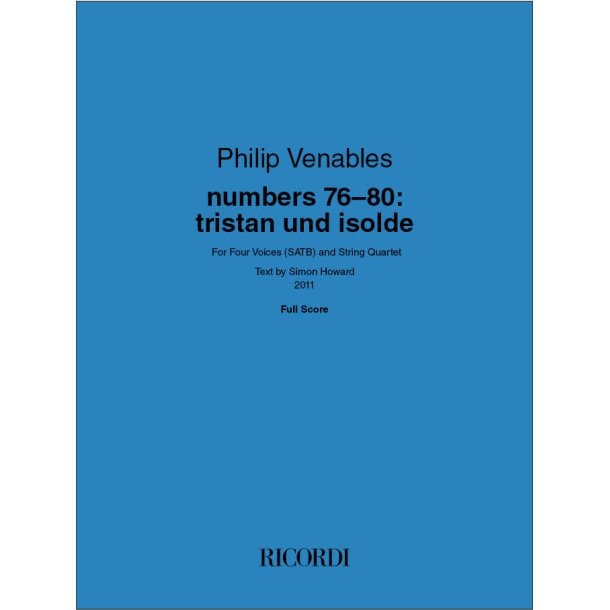 numbers 76-80: tristan und isolde: For Four Voices (SATB) and String QuartetText by Simon Howard 2011