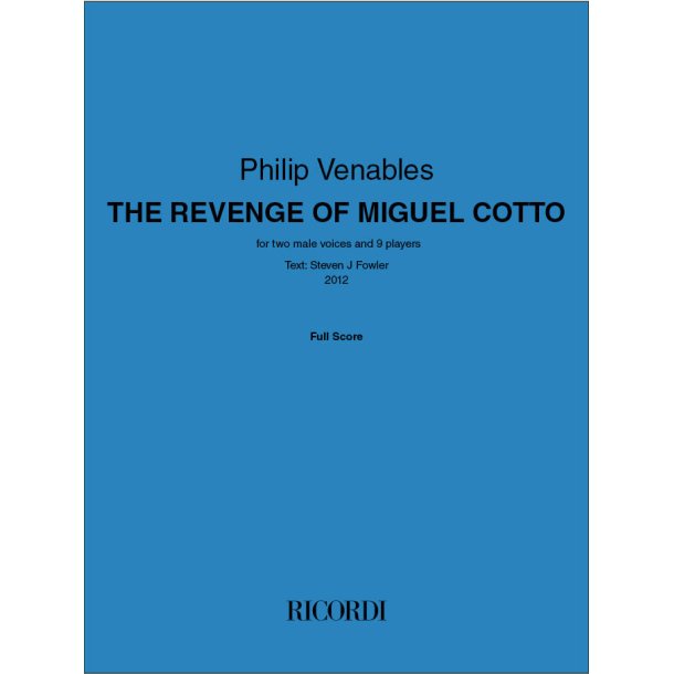 The Revenge of Miguel Cotto: for two male voices and 9 playersText: Steven J Fowler 2012