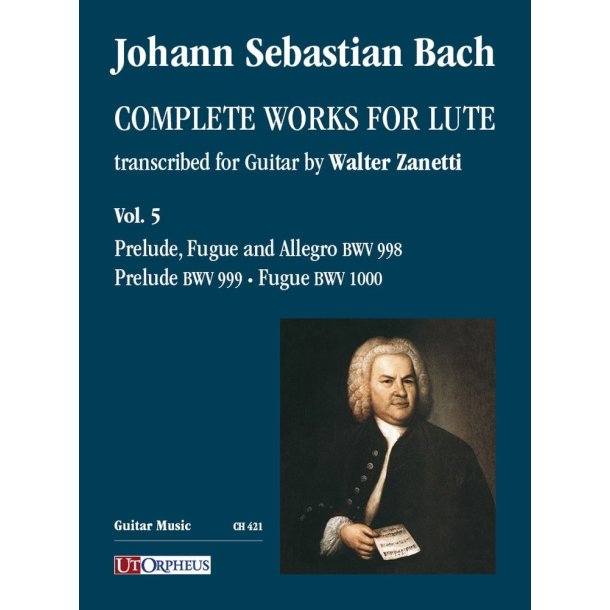 Complete Works for Lute - Vol. 5: Preludio, Fuga e Allegro BWV 998 - Preludio BWV 999 - Fuga BWV 1000