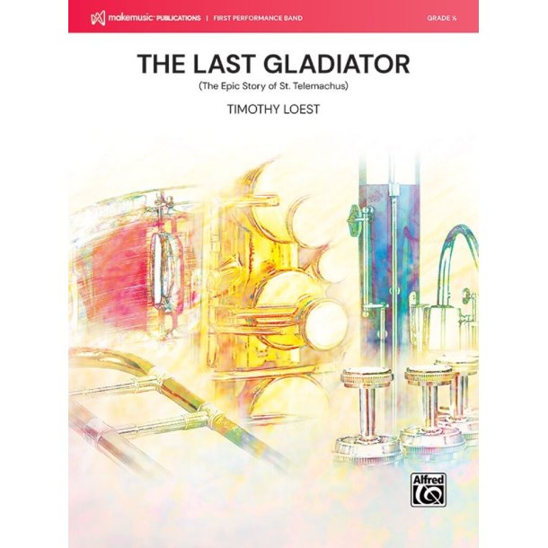 The Last Gladiator : The Epic Story of St. Telemachus