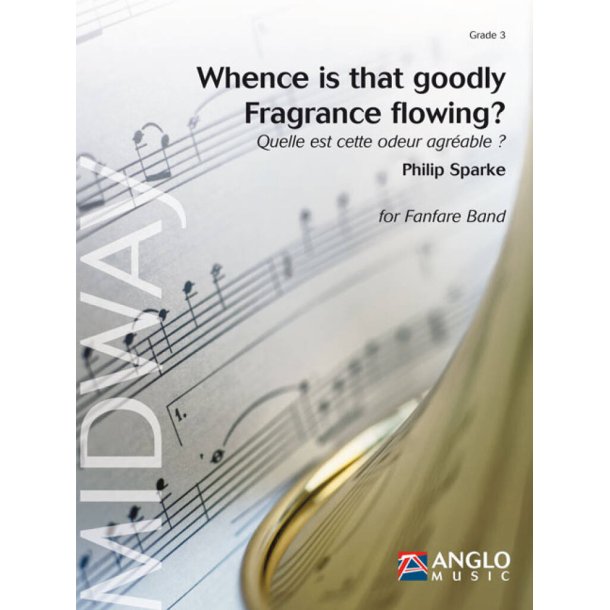 Whence is that goodly Fragrance flowing? : Quelle est cette odeur agreable