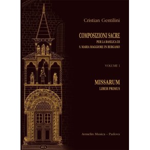 Composizioni sacre per la Basilica di Santa Maria : Maggiore in Bergamo Volume 1: Missarum Liber primus
