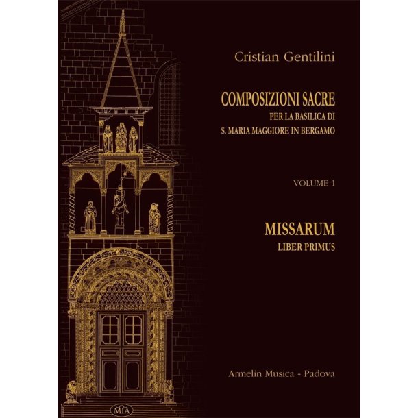 Composizioni sacre per la Basilica di Santa Maria : Maggiore in Bergamo Volume 1: Missarum Liber primus