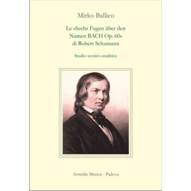 Le Sechs Fugen &uuml;ber den Namen BACH : Op. 60 di Robert Schumann