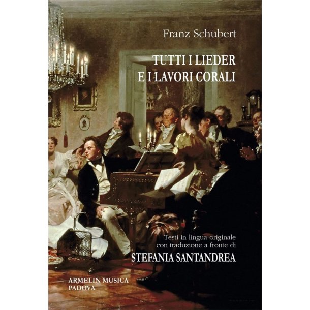 Tutti i Lieder e i Lavori Corali : Testi in lingua originale con traduzione a fronte di Stefania Santandrea