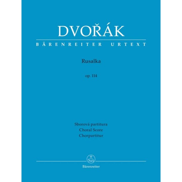 Rusalka op. 114 : Lyric Fairy Tale in Three Acts