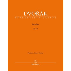 Rusalka op. 114 : Lyric Fairy Tale in Three Acts