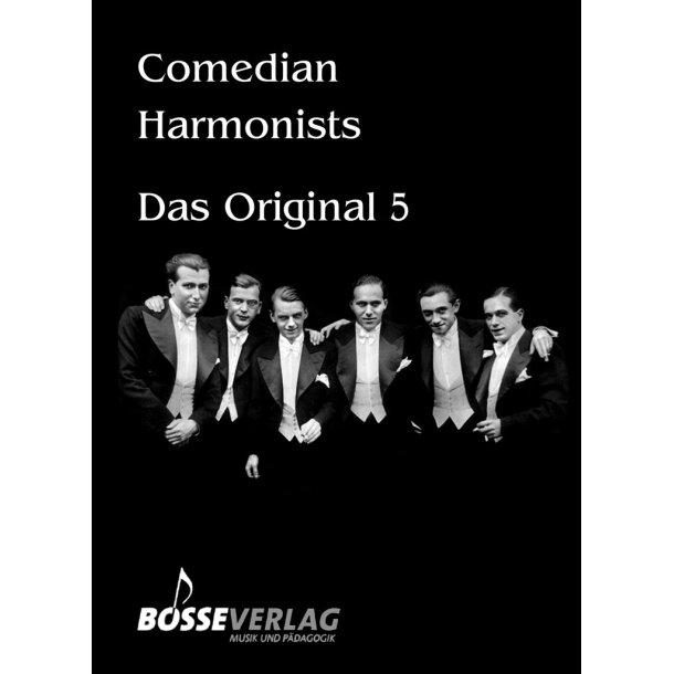 Comedian Harmonists - Das Original : 5 Originalarrangements f&uuml;r 4-5 M&auml;nnerstimmen mit und ohne Klavie