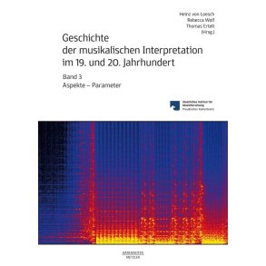 Geschichte Der Musikalischen Interpretation : Im 19. und 20. Jahrhundert - Volume 3