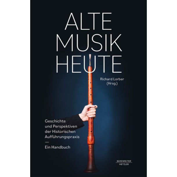 Alte Musik Heute : Geschichte und Perspektiven Historischer Auff&uuml;hrungspraxis