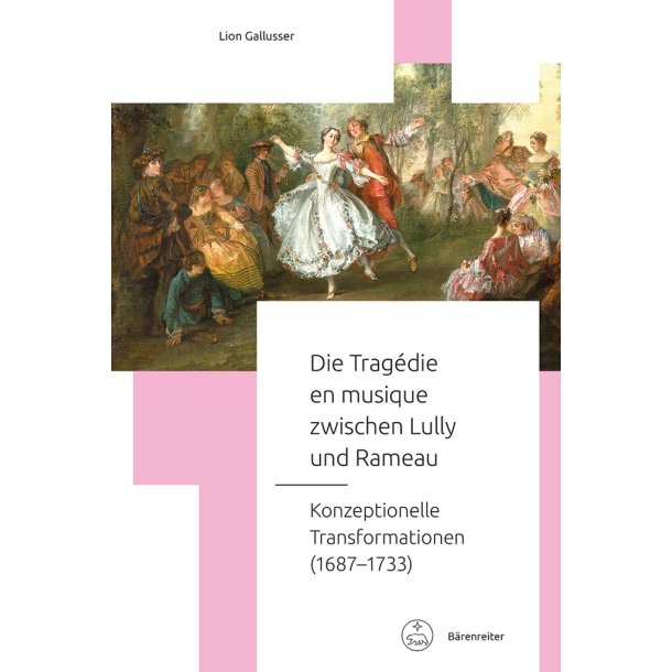 Die trag&eacute;die en musique zwischen Lully und Rameau : Konzeptionelle Transformationen (1687-1733)