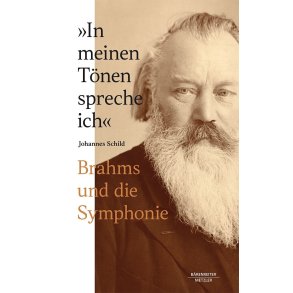 Brahms und Die Symphonie : In Meinen Tonen Spreche Ich