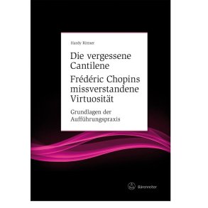 Die Vergessene Cantilene : Frederic Chopin Missverstandene Virtuosität