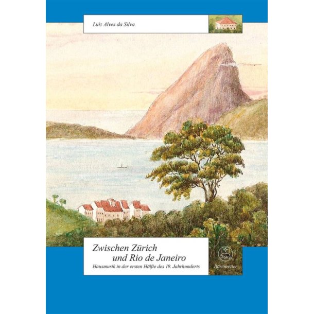 Zwischen Z&uuml;rich und Rio de Janeiro : Hausmusik in der ersten H&auml;lfte des 19. Jahrhunderts