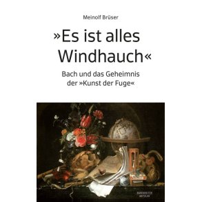Es Ist Alles Windhauch : Bach und das Geheimnis der Kunst der Fuge
