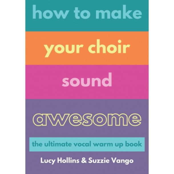 How to Make Your Choir Sound Awesome : The Ultimate Vocal Warm-up Book