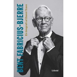 Bent Fabricius-Bjerre - En biografi af Danni Travn