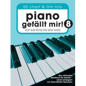 Piano Gefällt Mir! 8 - 50 Chart und Film Hits : Von Luis Fonsi bis Star Wars - Das ultimative Spielbuch für Klavier