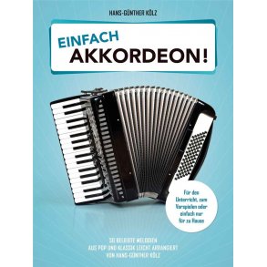 Einfach Akkordeon! : 30 beliebte Melodien aus Pop und Klassik leicht arrangiert von Hans-Günther Kölz