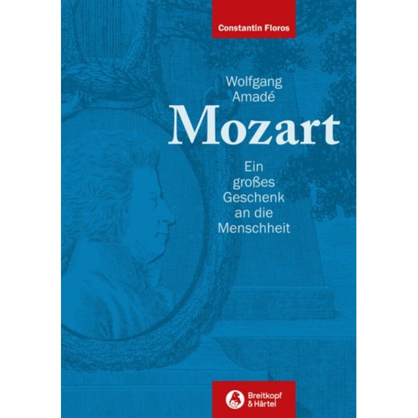 Wolfgang Amad&eacute; Mozart : Ein gro&szlig;es Geschenk an die Menschheit