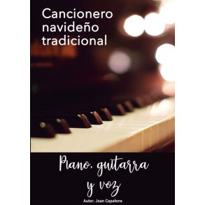 Cancionero navideño popular tradicional : para piano, guitarra y voz