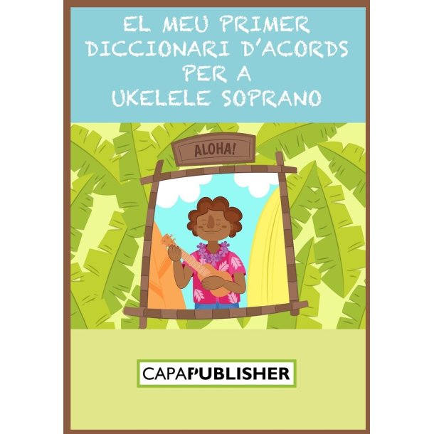 El meu primer diccionari d'acords : per a ukelele soprano