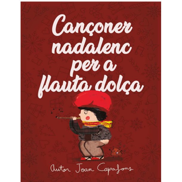 Can&ccedil;oner catal&agrave; nadalenc tradicional popular : per a flauta dol&ccedil;a