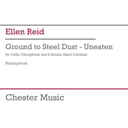 Ground to Steel Dust - Uneaten : cello, vibraphone, 2 cymbals