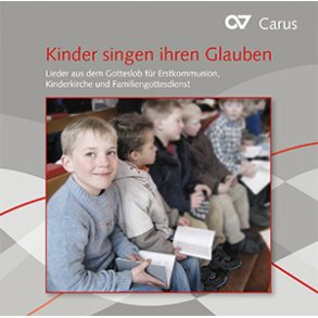 Kinder singen ihren Glauben : Lieder aus dem neuen Gotteslob für Erstkommunion, Kinderchor und Familiengottesdienst