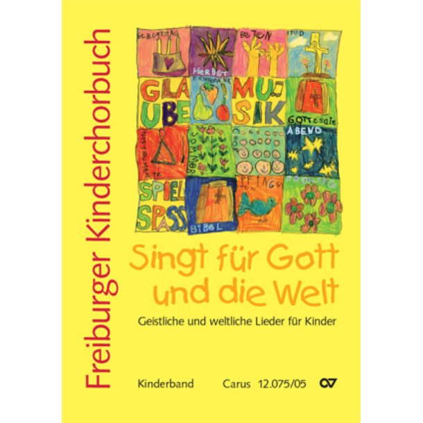 Freiburger Kinderchorbuch - Kinderband : Singt f&uuml;r Gott und die Welt