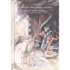Ich will das Morgenrot wecken - David wird König : Ein biblisches Singspiel für Kinder und Jugendliche