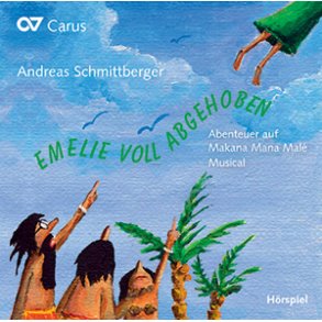 Emelie voll abgehoben. Hörspiel-CD : Abenteuer auf Makana Mana Malé. Kindermusical