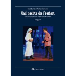 Und Nachts Die Freiheit : Auf der Schulbank mit Friedrich Schiller. - Singspiel F&uuml;r 1?2stimmigen Kinder- und Jugendchor