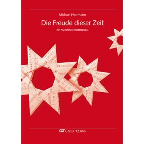 Die Freude Dieser Zeit : Ein Weihnachtsmusical