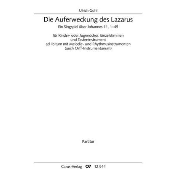 Die Auferweckung des Lazarus : Ein Singspiel &uuml;ber Johannes 11,1-45