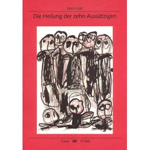Die Heilung der zehn Aussätzigen : Adventliches Singspiel über Lukas 17,11-19