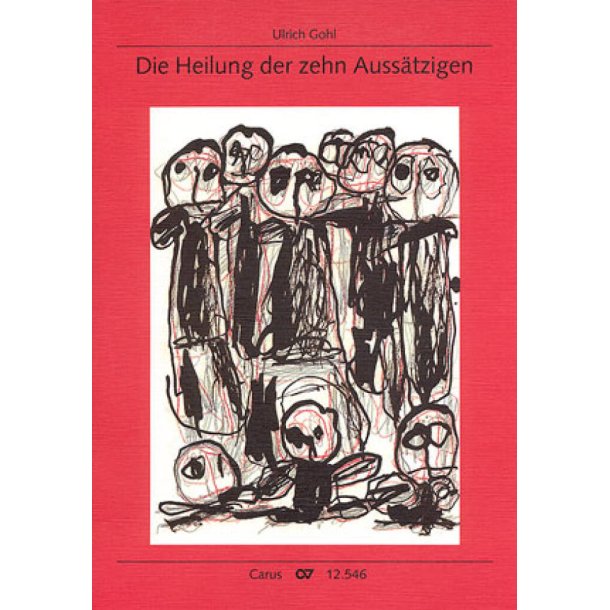 Die Heilung der zehn Auss&auml;tzigen : Adventliches Singspiel &uuml;ber Lukas 17,11-19