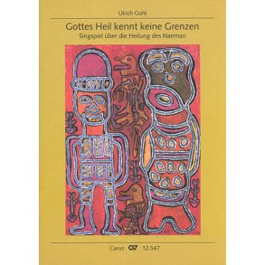 Gottes Heil kennt keine Grenzen : Singspiel über die Heilung des Naeman