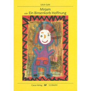 Mirjam oder Ein Binsenkorb Hoffnung : Ein Singspiel zu Matthäus 6,28 nach Motiven aus 2. Mose 1 und 2