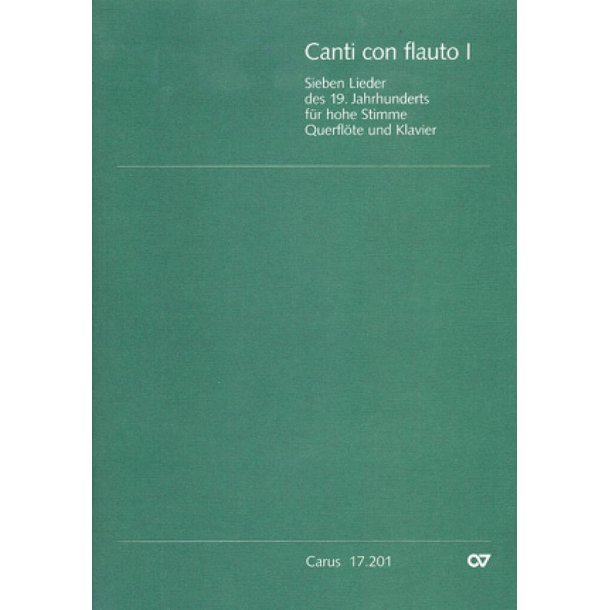 Canti con flauto I : Sieben Lieder des 19. Jahrhunderts f&uuml;r hohe Stimme, Querfl&ouml;te und Klavier