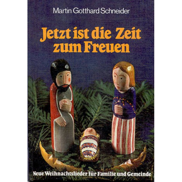 Jetzt ist die Zeit zum Freuen : Neue Weihnachtslieder f&uuml;r Familie und Gde