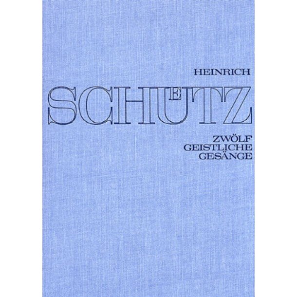 Zw&ouml;lf geistliche Ges&auml;nge [Gesamtausgabe, Bd. 15] : Stuttgarter Sch&uuml;tz-Ausgabe