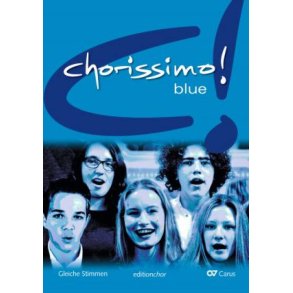 Chorissimo! Blue. Editionchor / Schülerband : Schulchorbuch für gleiche Stimmen.