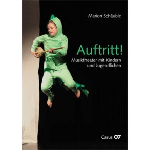 Auftritt! : Musiktheater mit Kindern und Jugendlichen